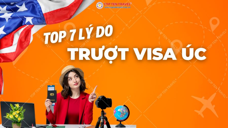 Top 7 lý do trượt visa Úc Bạn cần lưu ý