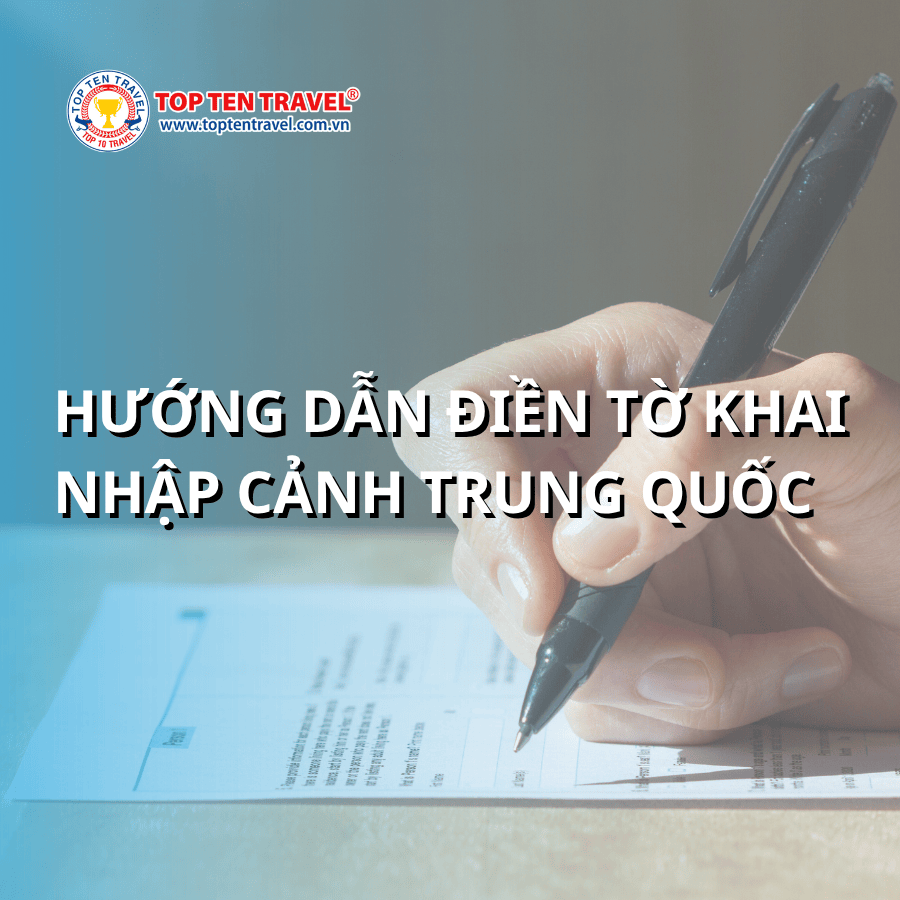 Điền tờ khai nhập cảnh Trung Quốc từng bước chi tiết nhất
