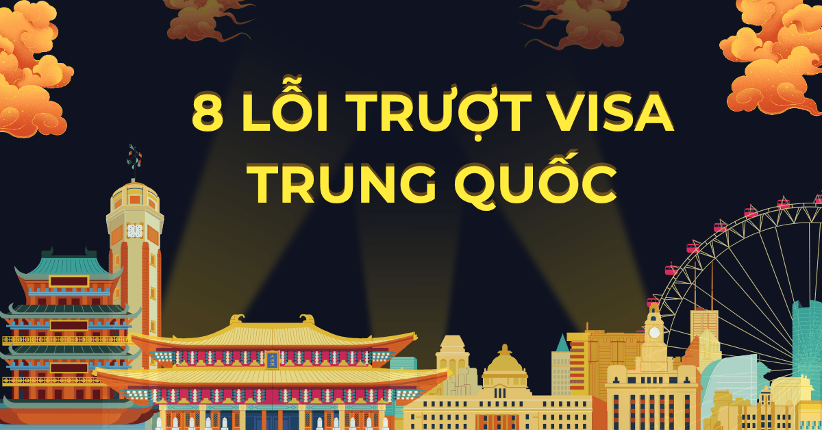 8 Nguyên nhân rớt visa du lịch Trung Quốc phổ biến nhất hiện nay