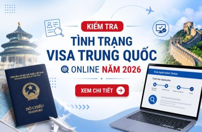 Hướng dẫn kiểm tra tình trạng visa Trung Quốc