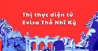 Hướng dẫn xin e-visa Thổ Nhĩ Kỳ