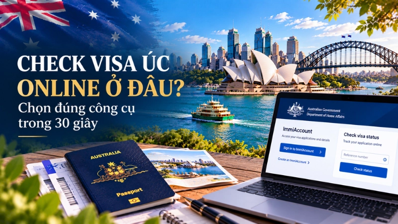 Check visa Úc online ở đâu? Chọn đúng công cụ trong 30 giây