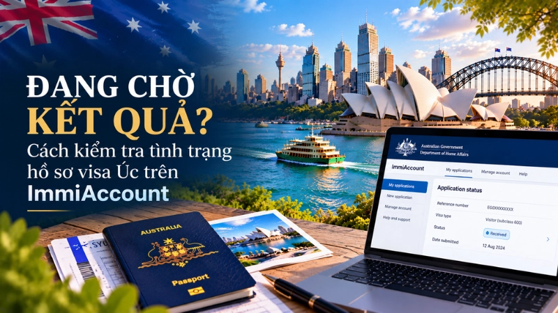 Đang chờ kết quả? Cách kiểm tra tình trạng hồ sơ visa Úc trên ImmiAccount