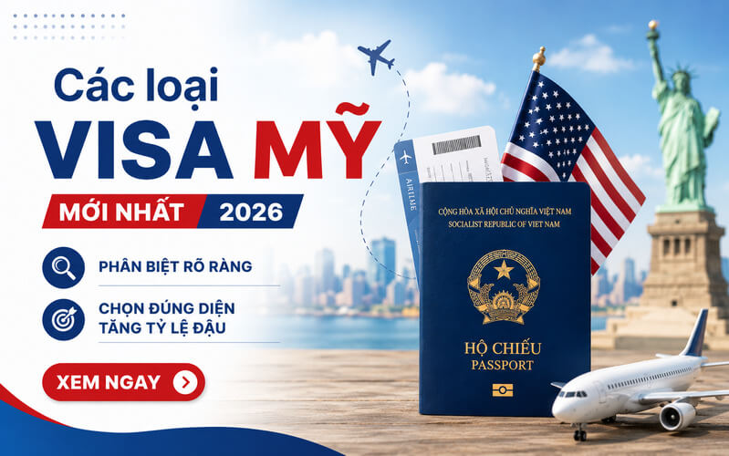 Các loại visa Mỹ mới nhất 2026: Phân biệt từng diện visa từ A-Z
