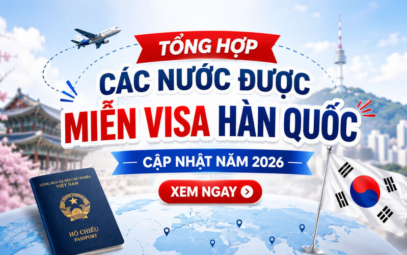 Danh sách các nước được miễn visa Hàn Quốc cập nhật năm 2026