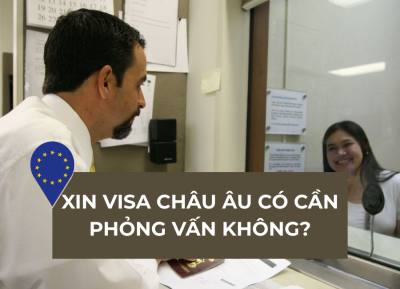 Xin visa châu Âu có cần phỏng vấn không