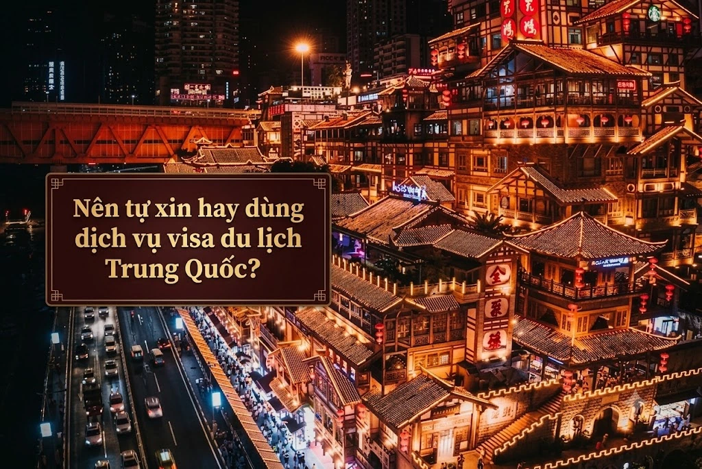 Nên tự xin hay dùng dịch vụ visa du lịch Trung Quốc?