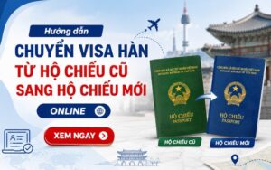 Hướng dẫn chuyển visa Hàn từ hộ chiếu cũ sang hộ chiếu mới