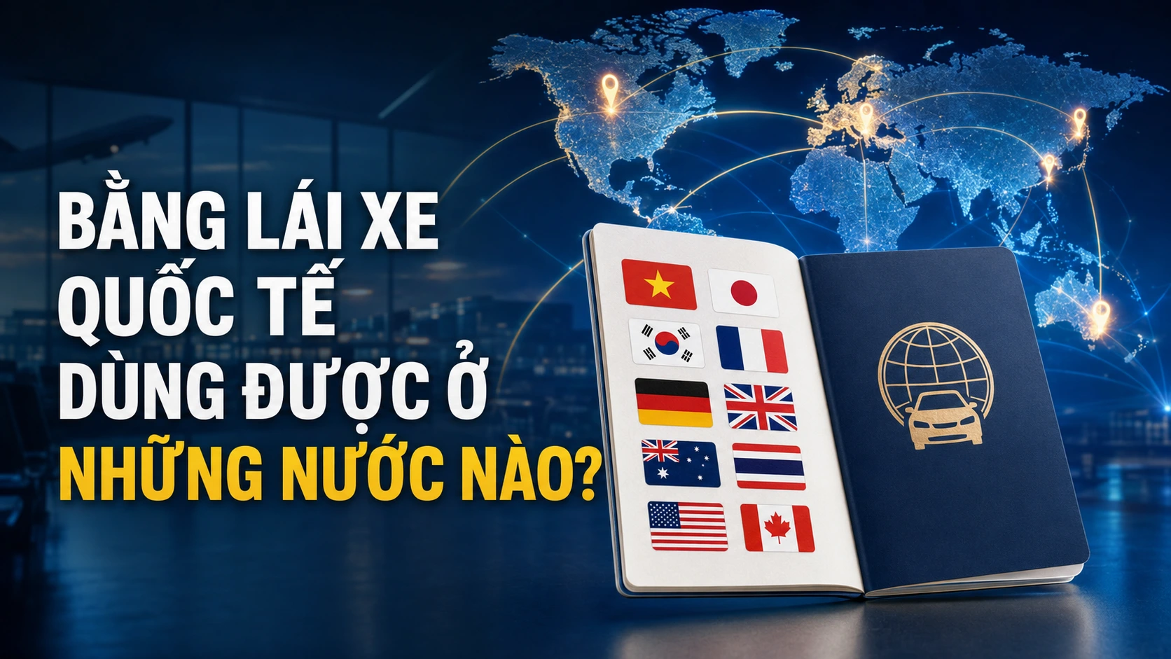 Bằng lái xe quốc tế dùng được ở những nước nào