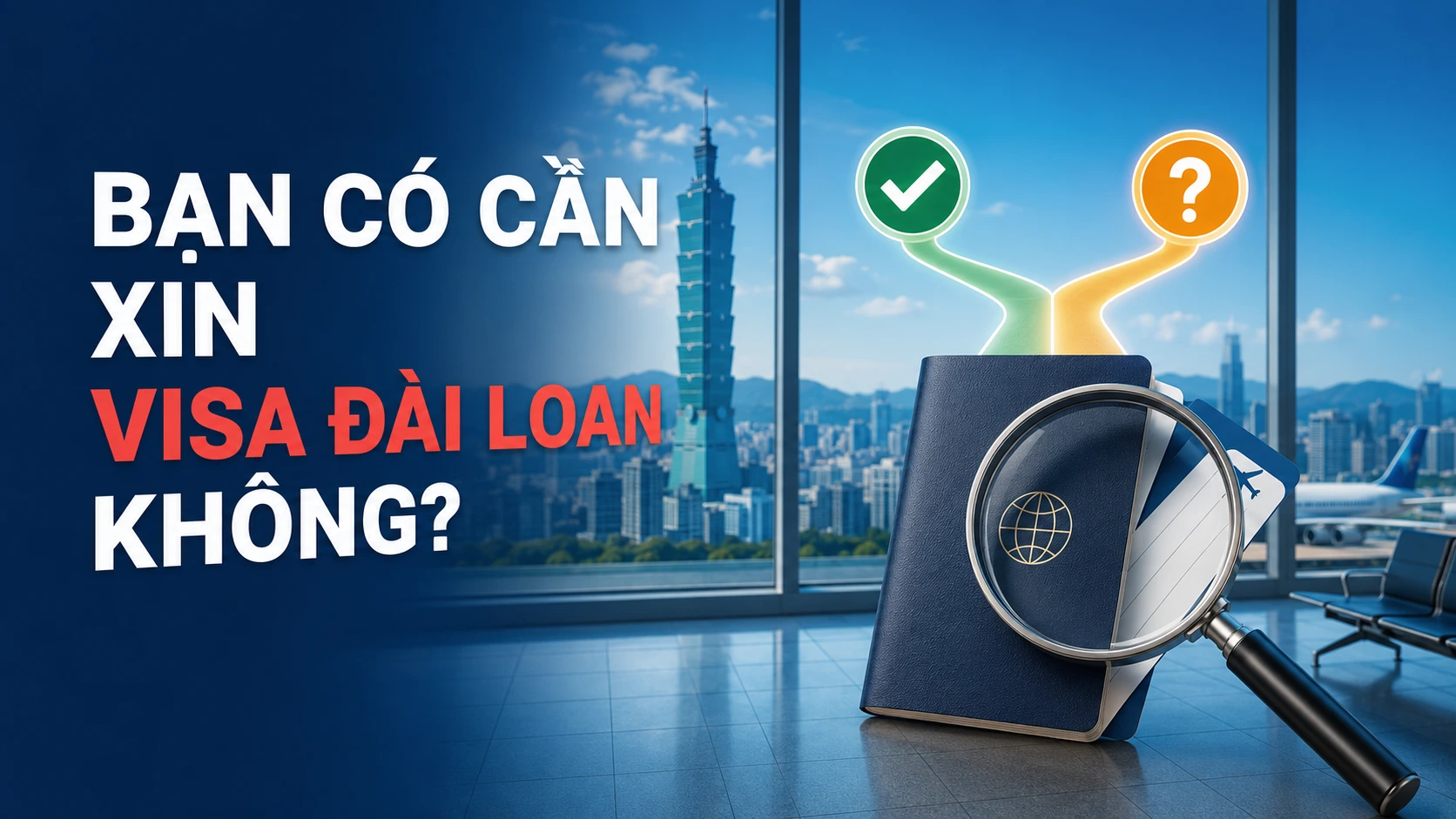 Trước khi chuẩn bị hồ sơ, bạn có cần xin visa Đài Loan không