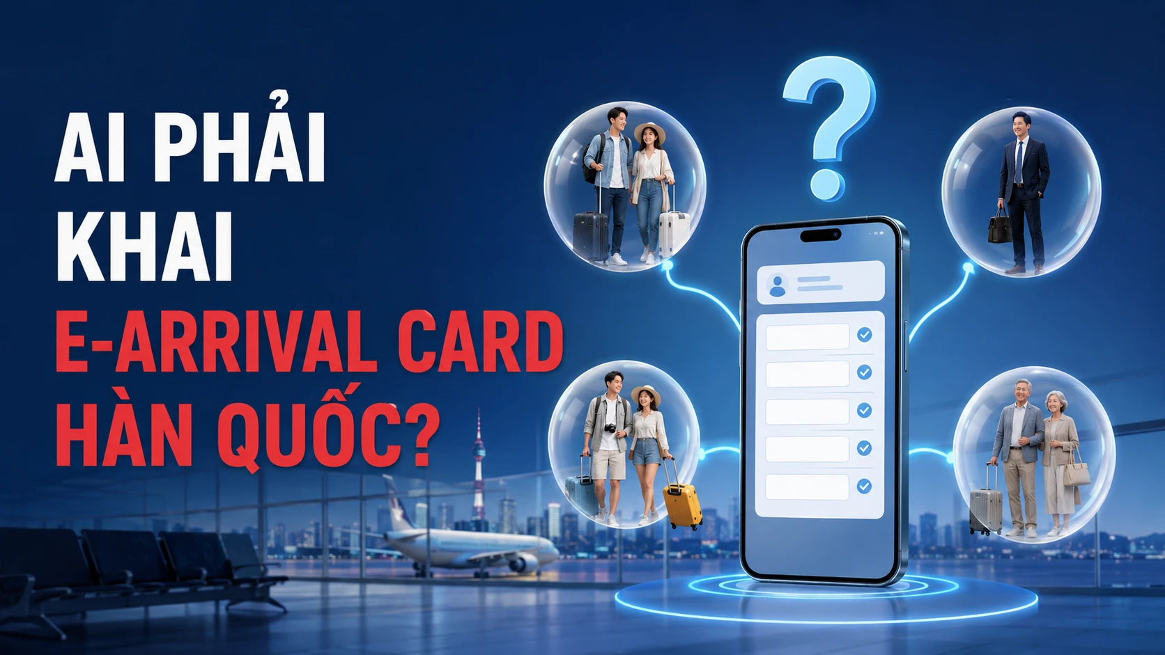 Ai phải khai e-Arrival Card Hàn Quốc