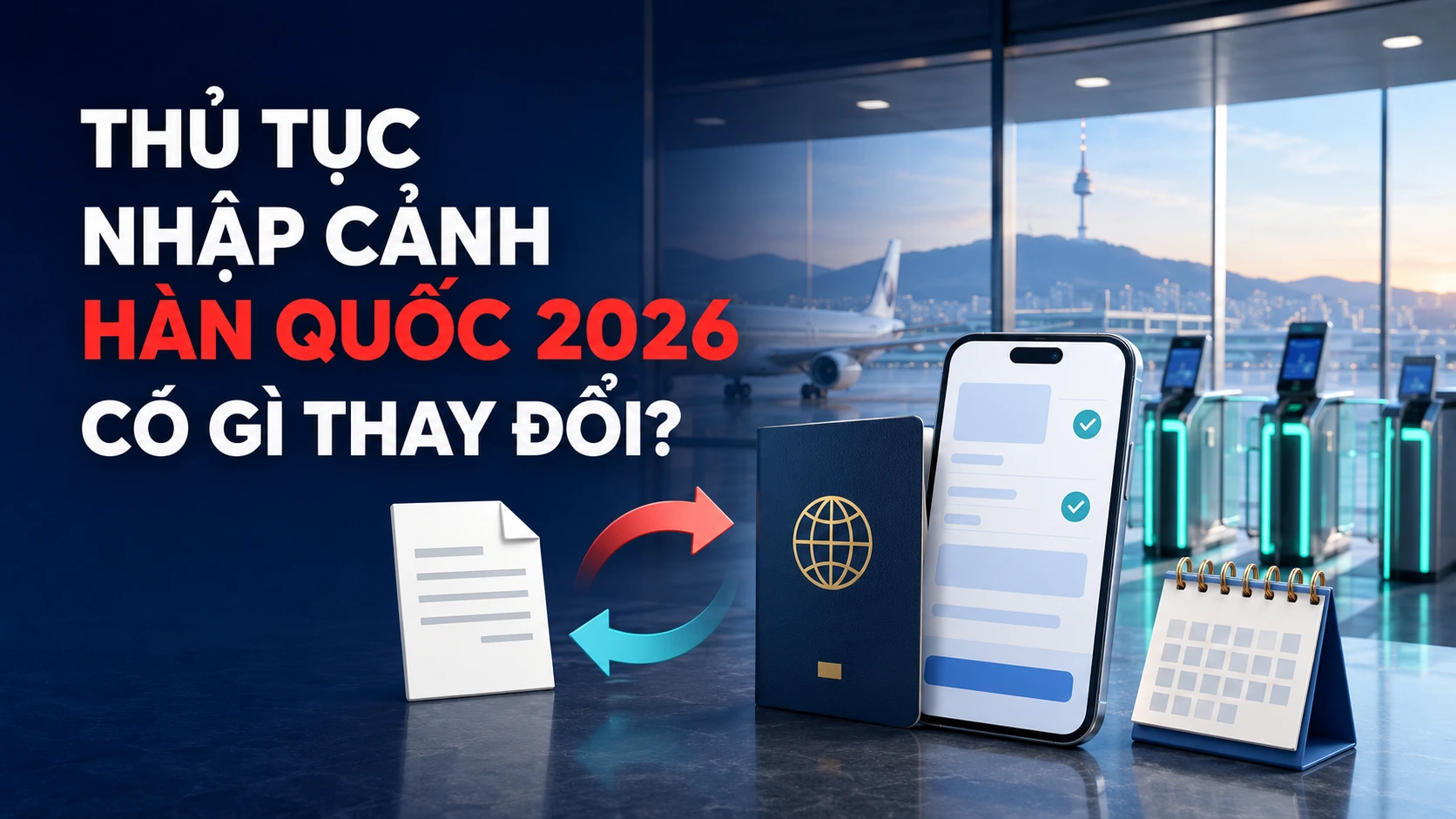 Thủ tục nhập cảnh Hàn Quốc 2026 có gì thay đổi