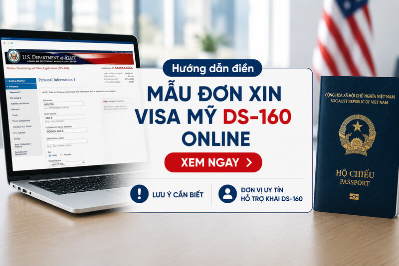 Mẫu đơn xin visa mỹ DS-160 là gì? Hướng dẫn điền đơn online chi tiết