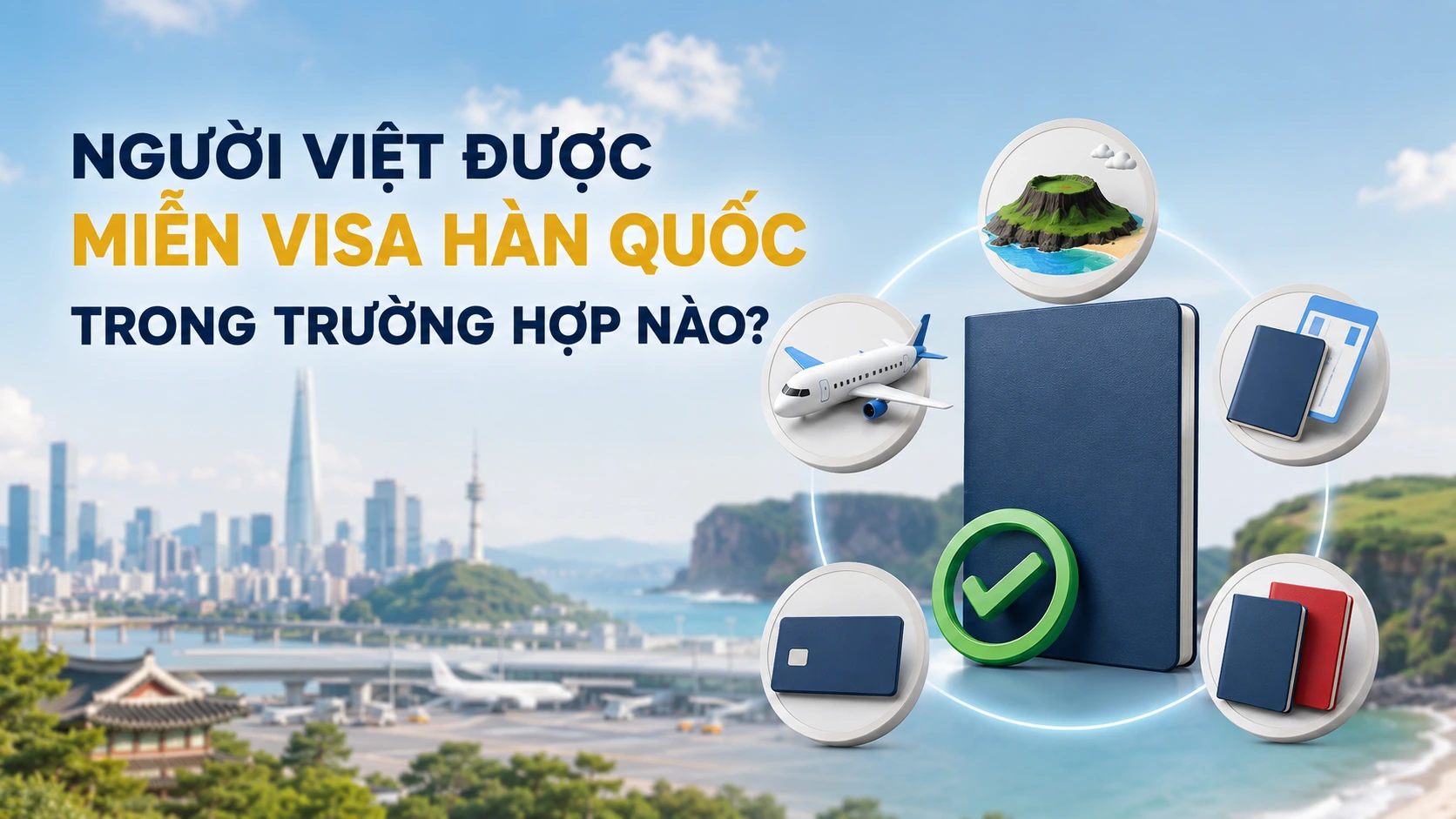 Người Việt được miễn visa Hàn Quốc trong trường hợp nào
