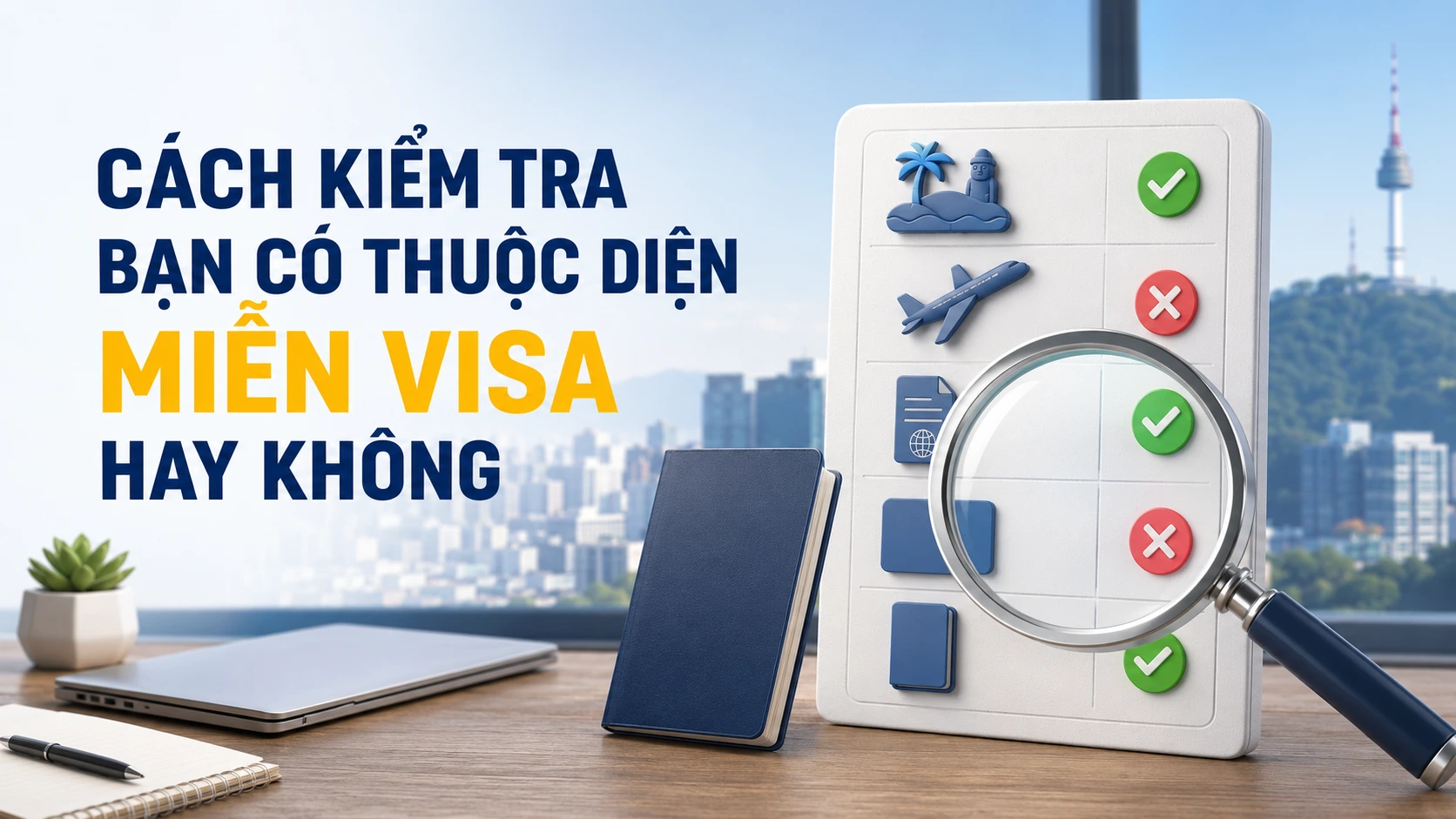 Cách kiểm tra bạn có thuộc diện miễn visa hay không