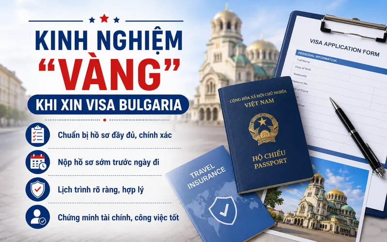 Kinh nghiệm quan trọng để tránh sai sót và tối ưu tỷ lệ đậu khi xin visa Bulgaria