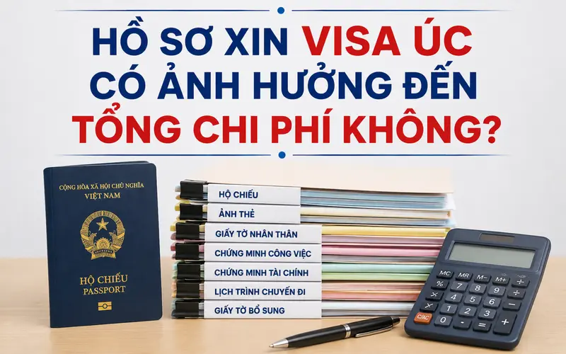 Tìm hiểu hồ sơ xin visa Úc có ảnh hưởng đến chi phí không