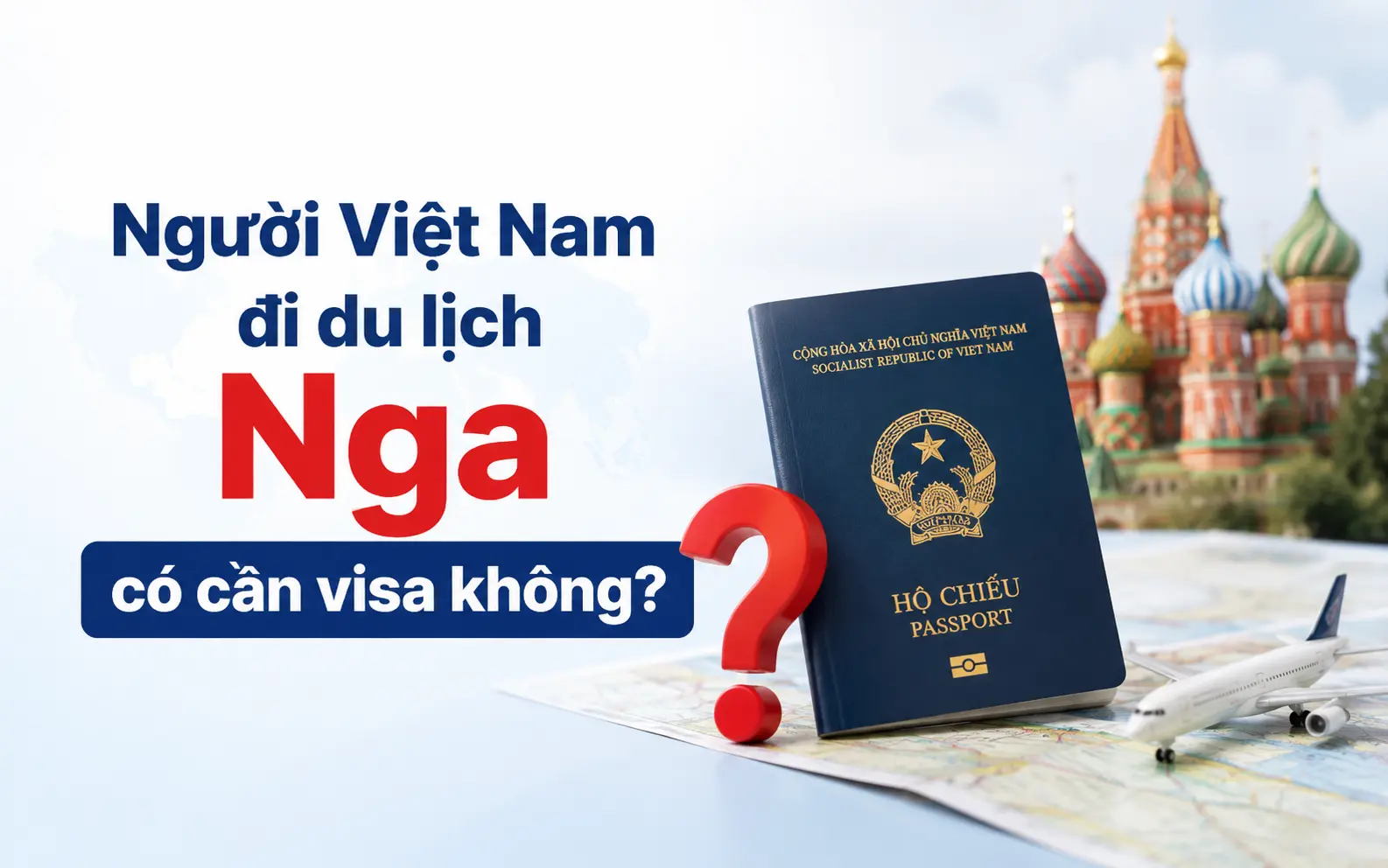 Người Việt cần làm visa khi đi du lịch Nga