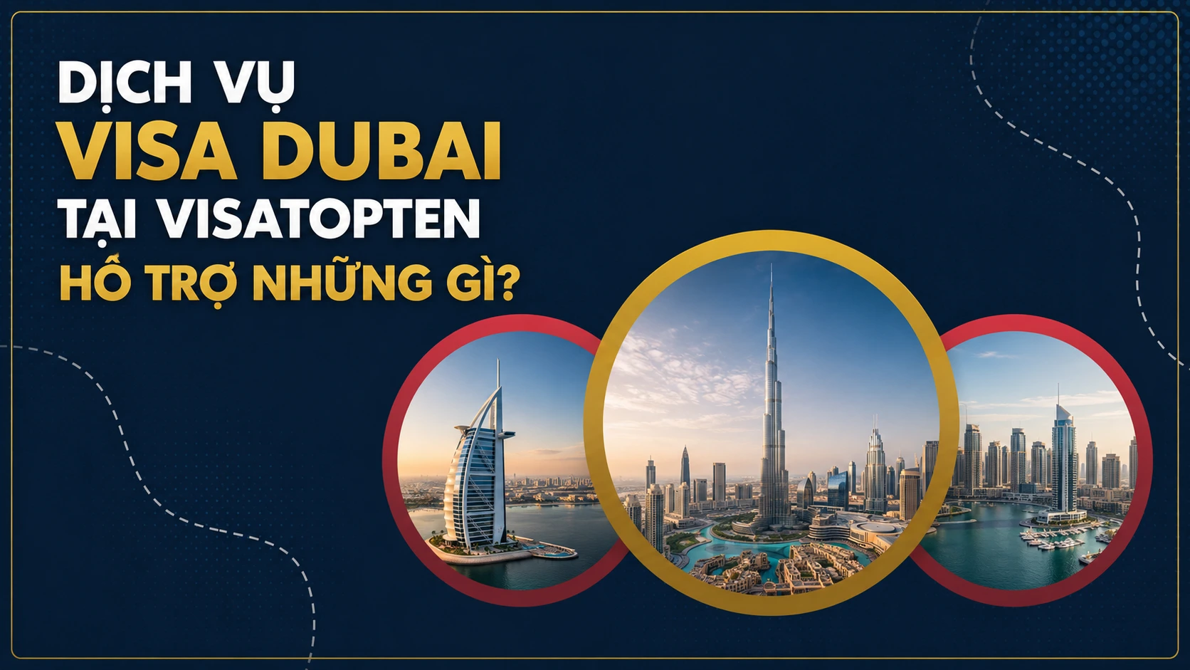 Dịch vụ visa Dubai tại VisaTopTen hỗ trợ những gì?