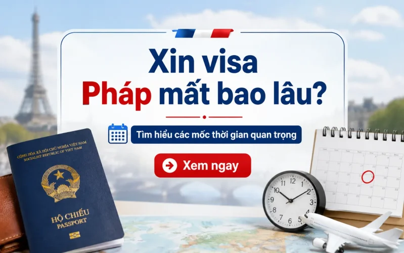 Xin visa Pháp mất bao lâu