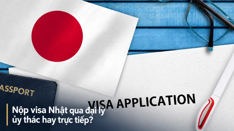 Nộp visa Nhật qua đại lý ủy thác hay trực tiếp?