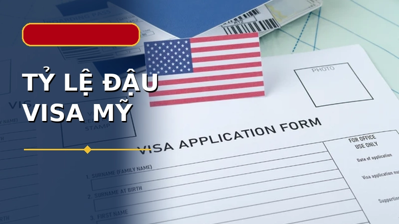 Tỷ lệ đậu Visa Mỹ