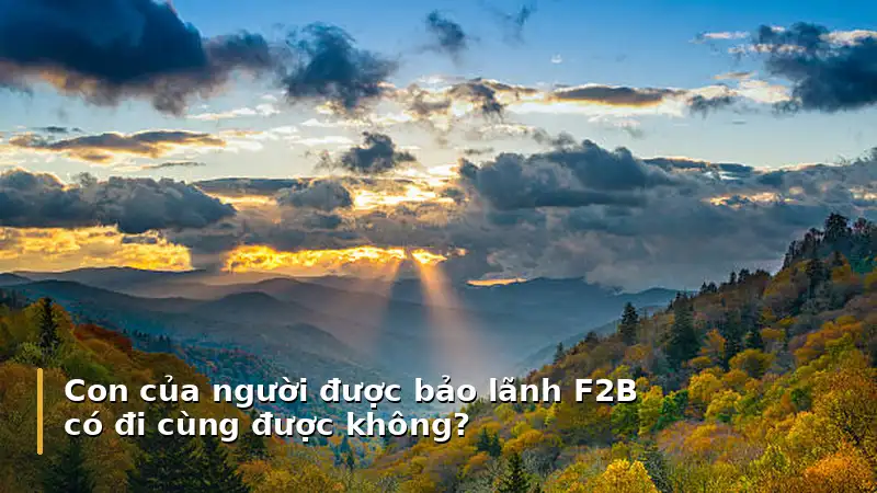 Con của người được bảo lãnh F2B có đi cùng được không?