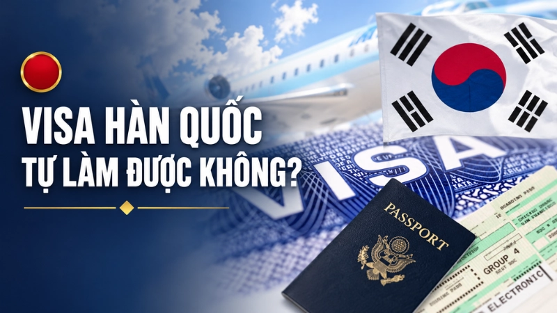Visa Hàn Quốc tự làm được không