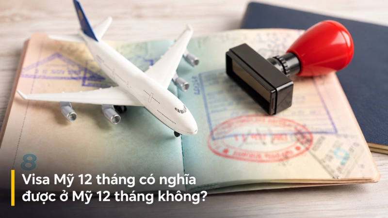 Visa Mỹ 12 tháng có nghĩa được ở Mỹ 12 tháng không?