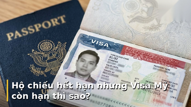 Hộ chiếu hết hạn nhưng Visa Mỹ còn hạn thì sao?