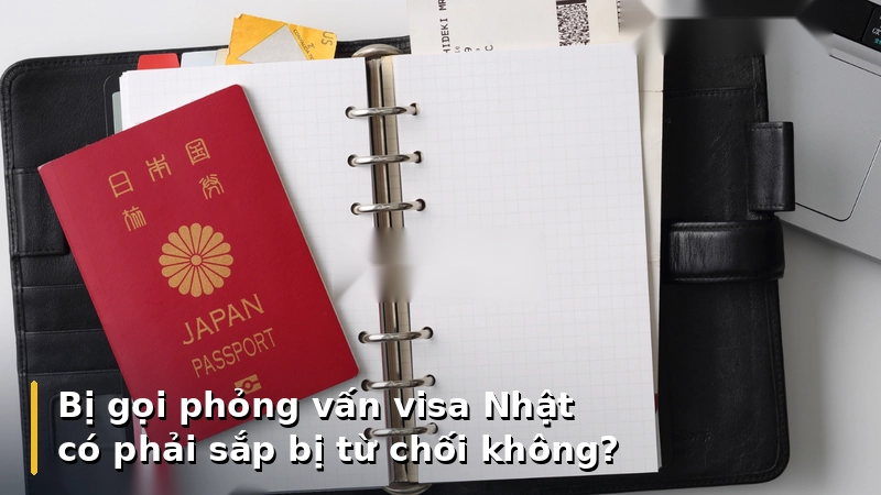 Bị gọi phỏng vấn visa Nhật có phải sắp bị từ chối không?
