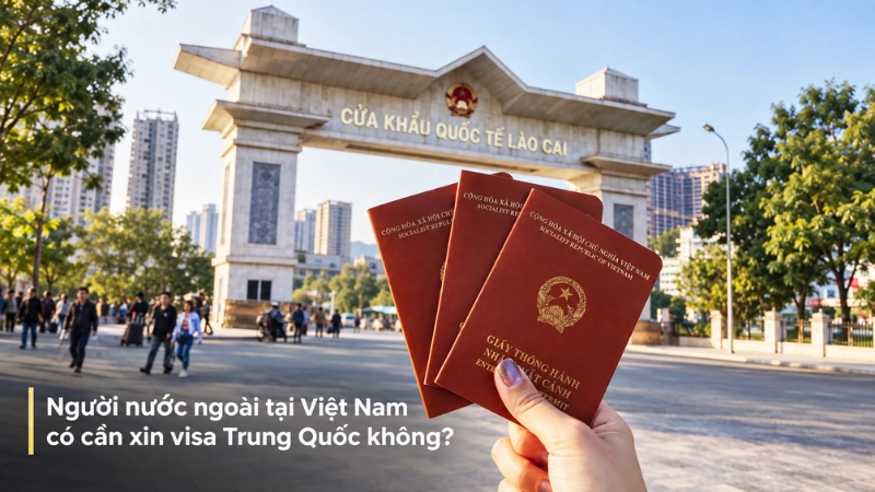 Người nước ngoài tại Việt Nam có cần xin visa Trung Quốc không?