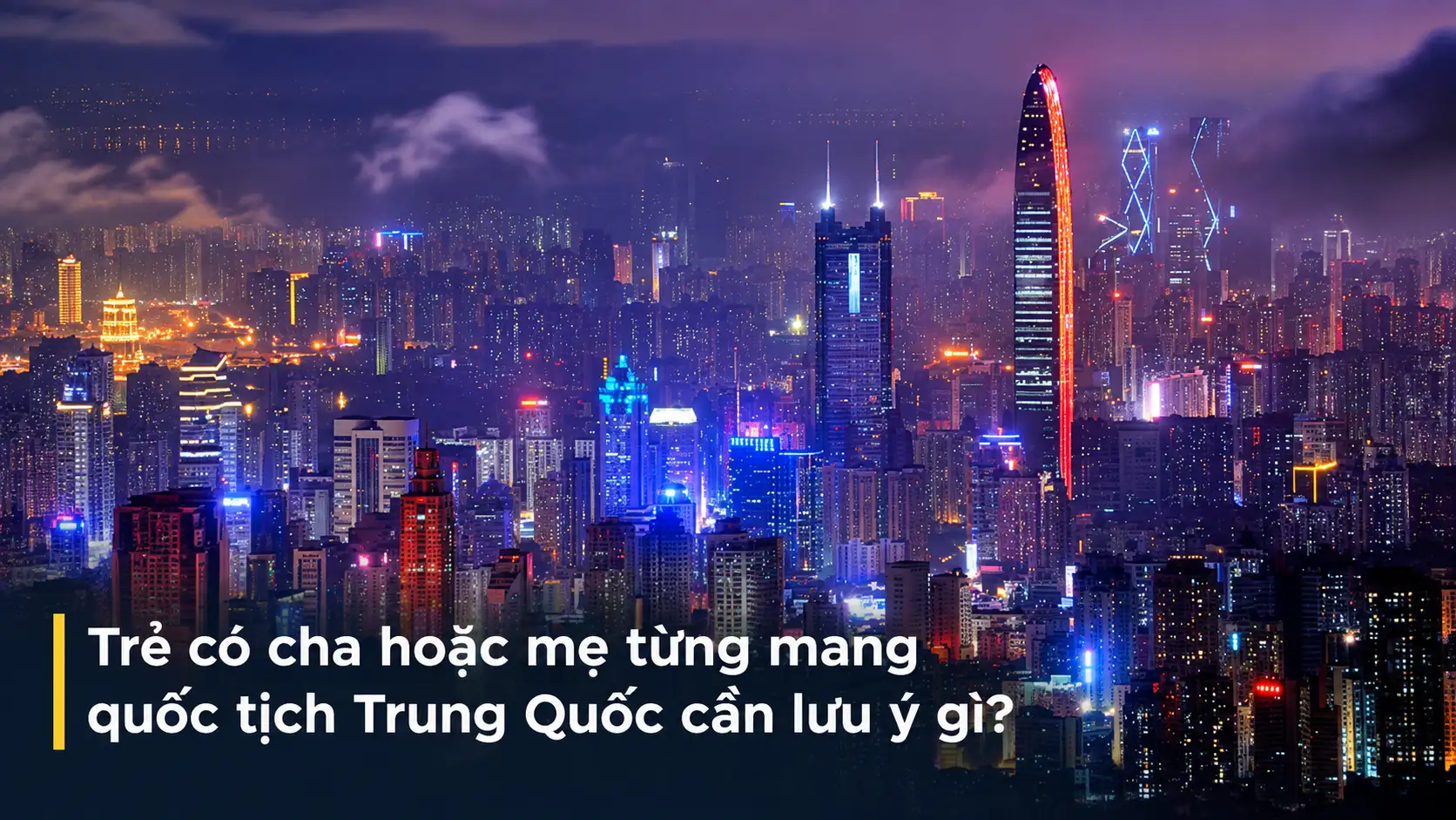 Trẻ có cha hoặc mẹ từng mang quốc tịch Trung Quốc cần lưu ý gì?