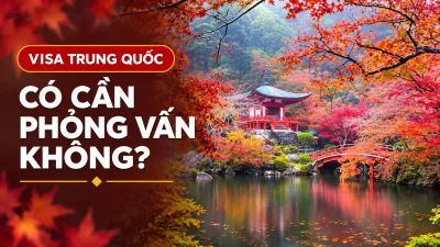 Visa Trung Quốc có cần phỏng vấn không