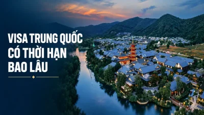 Visa Trung Quốc có thời hạn bao lâu