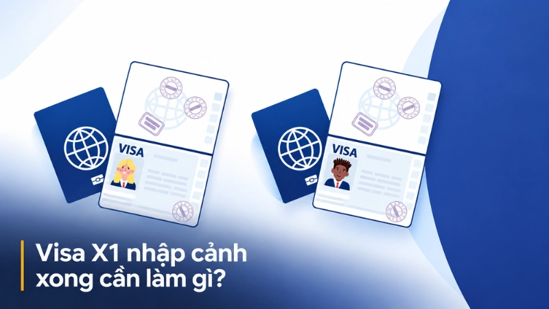 Visa X1 nhập cảnh xong cần làm gì?