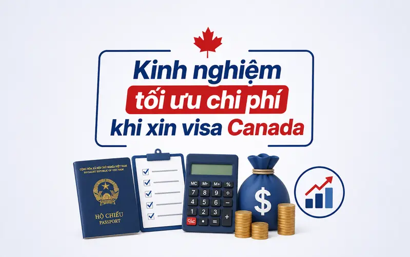 Kinh nghiệm xin visa Canada tối ưu chi phí