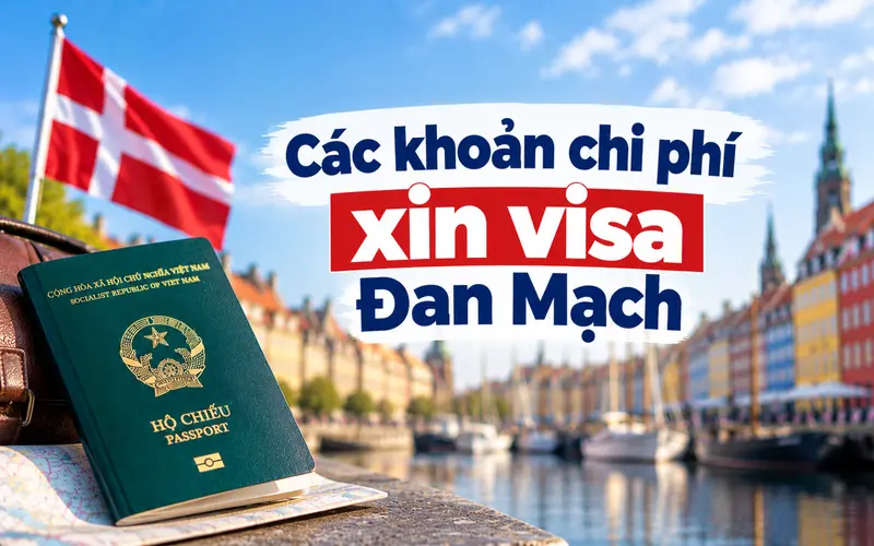 Các khoản chi phí xin visa Đan Mạch cần biết