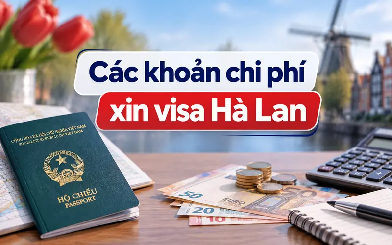 Tìm hiểu các khoản chi phí xin visa Hà Lan