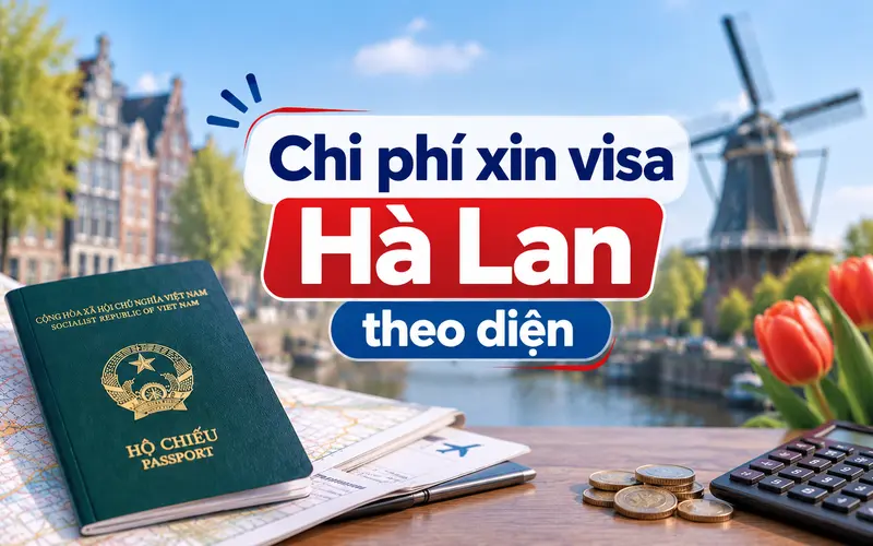 Tìm hiểu chi phí visa Hà Lan theo từng diện hoặc mục đích nhập cảnh