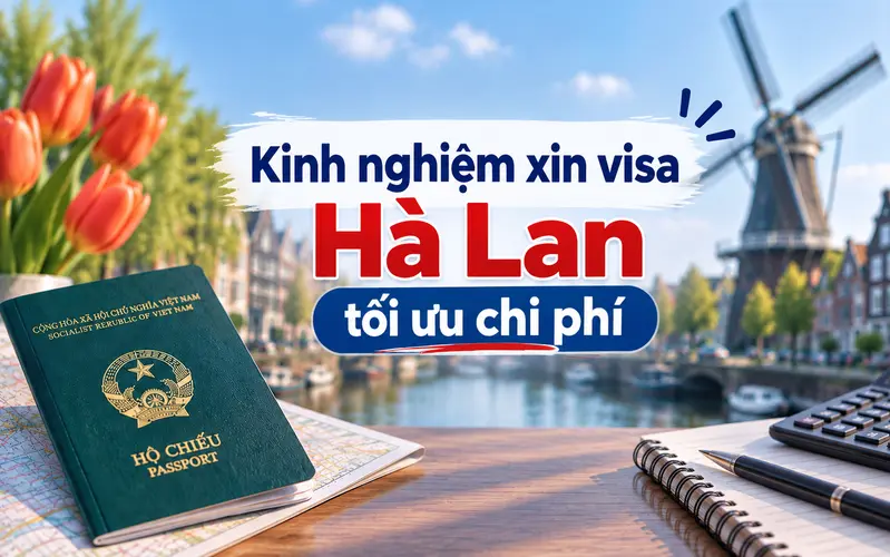 Kinh nghiệm xin visa Hà Lan giúp tối ưu chi phí