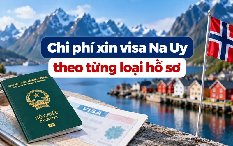 Cập nhật chi phí xin visa Na Uy theo từng loại hồ sơ