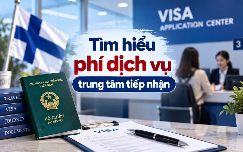 Phí dịch vụ trung tâm tiếp nhận hồ sơ xin visa Phần Lan