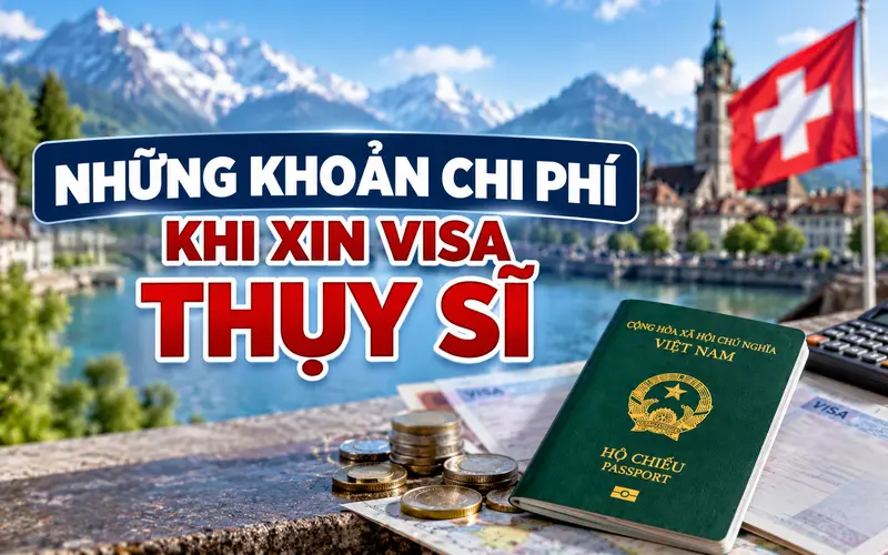 Cập nhật các khoản phí xin visa Thụy Sĩ