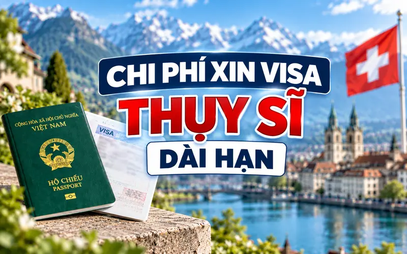 Cập nhật chi phí xin visa Thụy Sĩ dài hạn