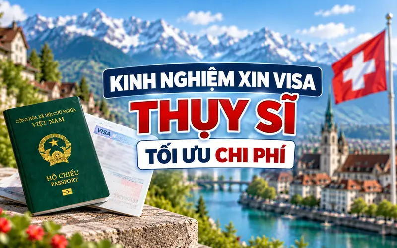 Kinh nghiệm tối ưu chi phí xin visa Thụy Sĩ
