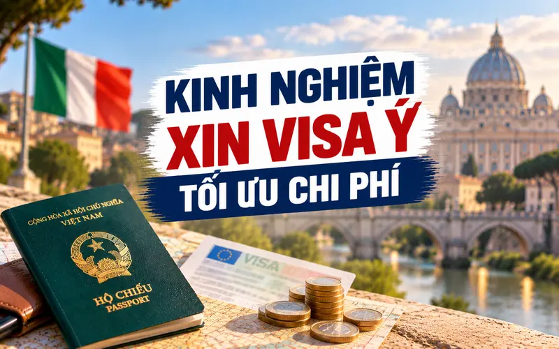 Kinh nghiệm xin visa Ý giúp tối ưu chi phí