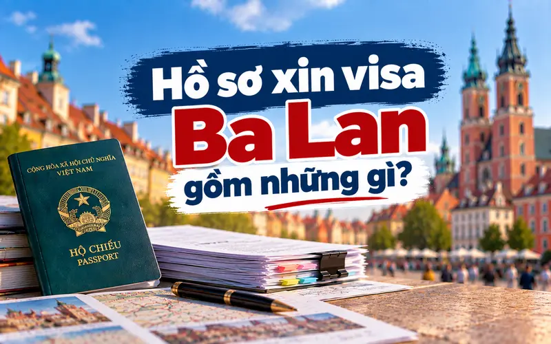 Tìm hiểu hồ sơ xin visa Ba Lan gồm những gì