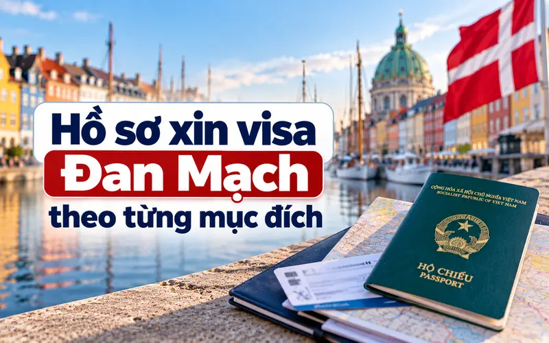 Chuẩn bị giấy tờ hồ sơ xin visa Đan Mạch theo từng mục đích
