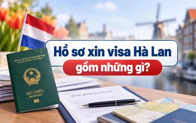 Nhóm giấy tờ cơ bản xin visa Hà Lan